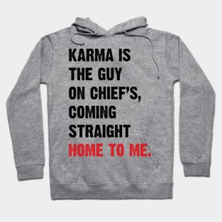 Karma Is The Guy On Chief's, Coming Straight Home To Me. v4 Hoodie